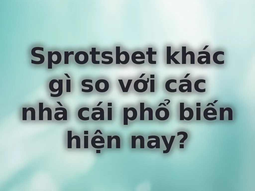 So sánh sprotsbet với đối thủ